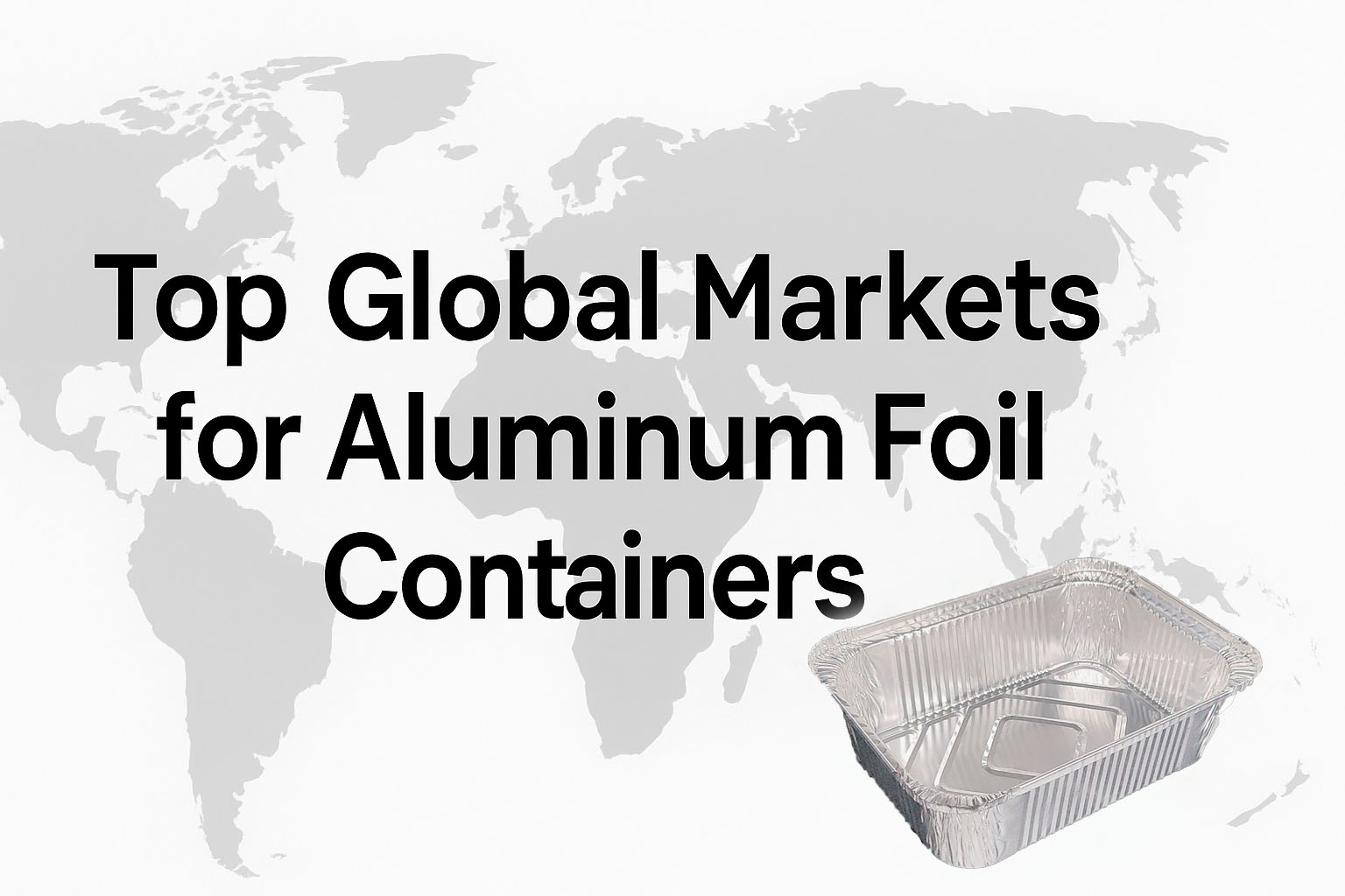 Principaux marchés mondiaux pour les contenants en papier d’aluminium